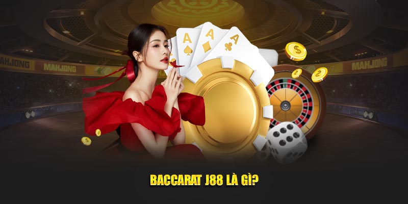 Baccarat J88 là gì? 