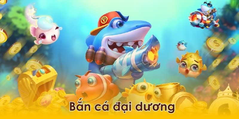 bắn cá đại dương