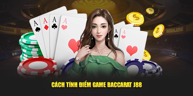 Cách tính điểm khi tham gia Baccarat J88