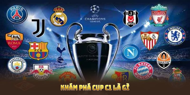 Khám phá cup C1 là gì để chọn kèo cược hợp lý, thắng lớn