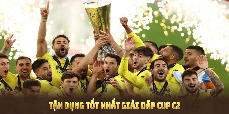 Tận dụng tốt nhất giải đáp cup C2 là gì để đặt cược đúng đắn