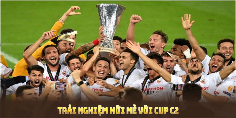 Trải nghiệm mới mẻ với cup C2 là gì thông qua đa dạng hình thức cá cược